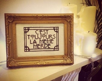 KIT- French "Always The Same Sh*t" Cross Stitch