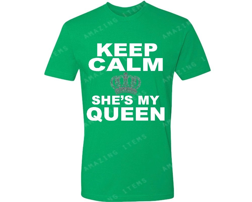 Keep Calm Shes My Queen T Shirt Couple Matching By Amazingitems4u