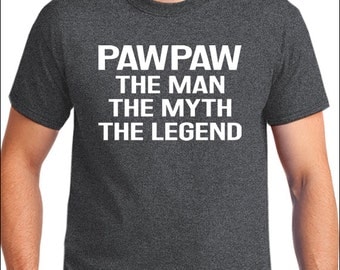 Pawpaw, The Man, The Myth, The Legend T-Shirt Pawpaw gift idea Mens T-shirt Grandpa Shirt Pawpaw Birthday Gift for Pawpaw