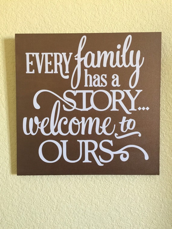 Every Family Has A Story Welcome To Ours