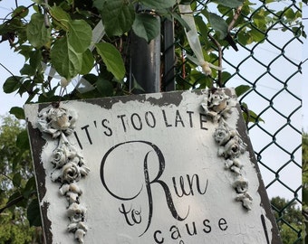 Its TOO LATE to RUN Sign, Cause Here She Comes, Vintage Wedding Sign, Shabby Chic Wedding Sign, Flower Girl Sign, Ring Bearer Sign