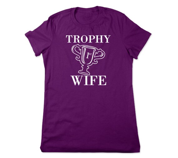 Funny TShirt Trophy Wife Funny T Shirt by TheGeekyTavern on Etsy