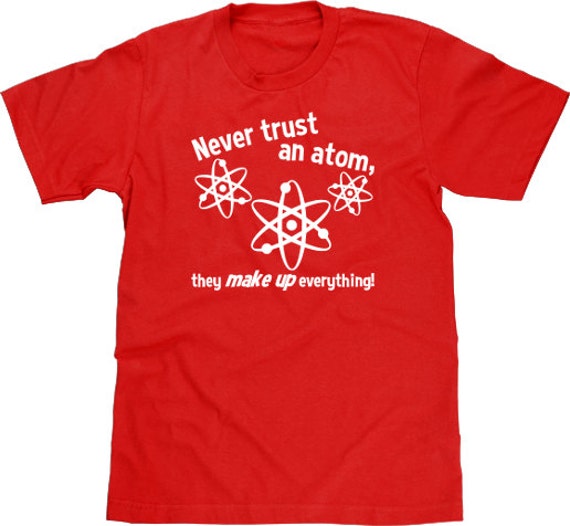 Never Trust An Atom Tshirt Science T Shirt by NaughtyCatApparel