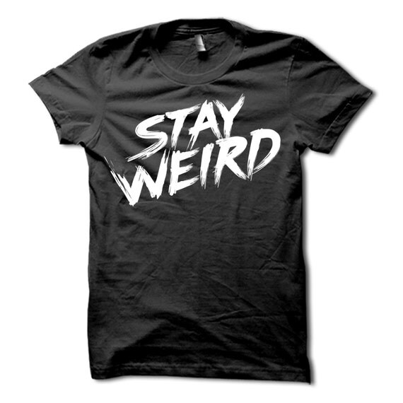 t shirt stay weird