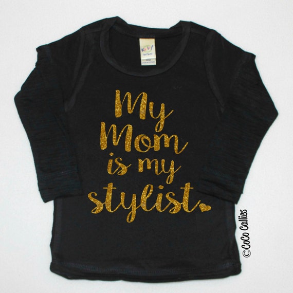 my mom is my stylist shirt