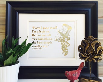 Mad Hatter Have I Gone Mad, Alice in Wonderland Quote Gold Wall Art, Gold Foil Print, Storybook Print