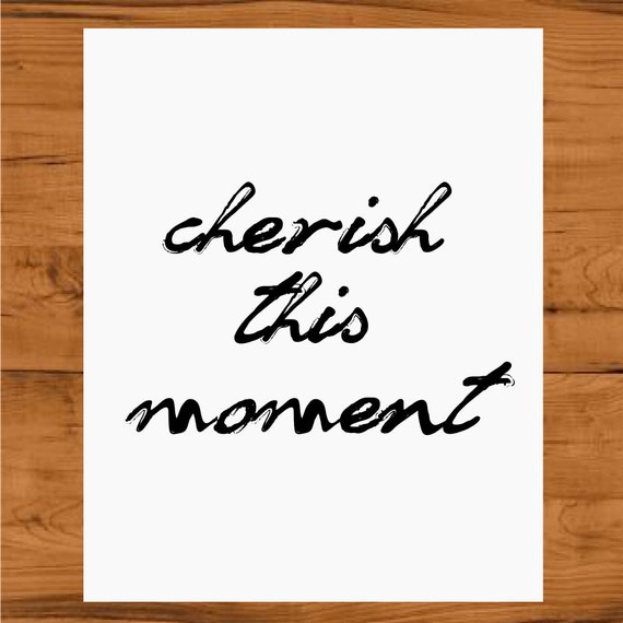 Items Similar To Cherish This Moment Digital Print Wall Art Love Quote Home Decor On Etsy 4067