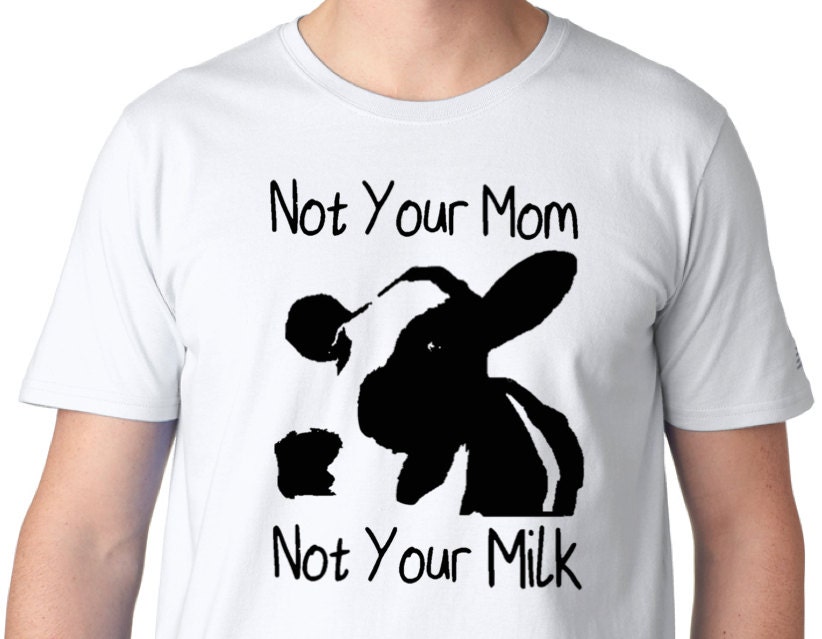 t shirt not your mom not your milk