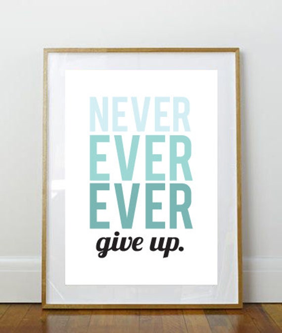 Never Ever Ever Give Up // Print // Art Print // 8 x 10 Print