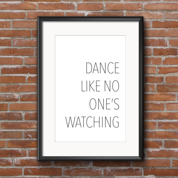 Dance Like No Ones Watching Printable Poster 