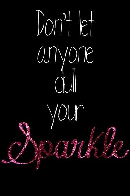 don t let someone dull your sparkle