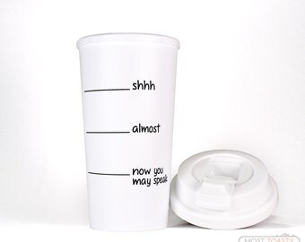Travel Mug - Shhh Almost Now You May Speak Funny Coffee Mug White Stainless Steel or Plastic Coffee Tumbler Fill Line Mug Funny Mug