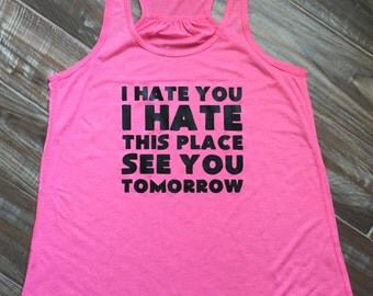 I Hate You I Hate This Place See You Tomorrow Workout Shirt. Funny Workout Tank Top For Women. Fitness Shirt & Workout Clothes.