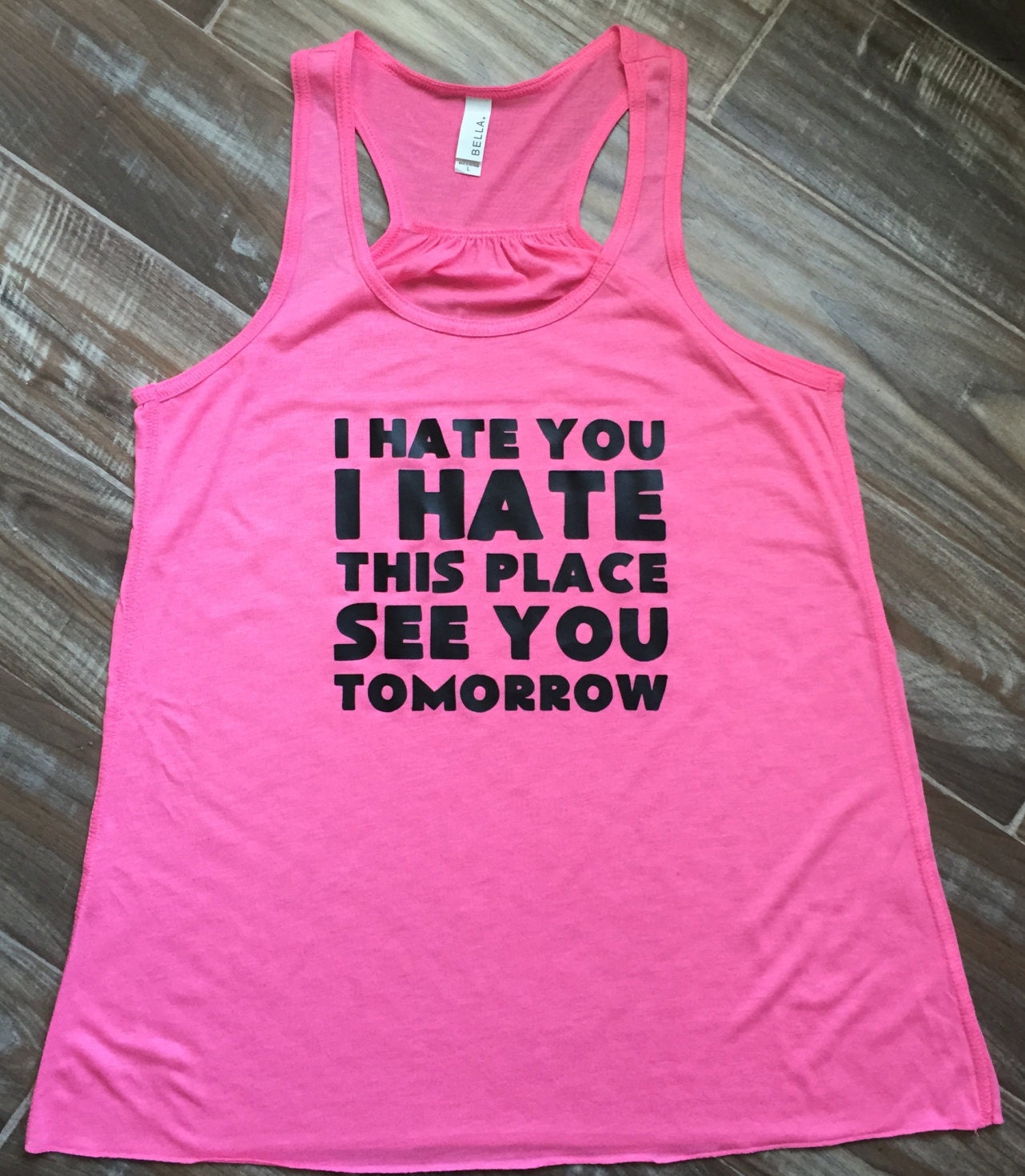 I Hate You I Hate This Place See You Tomorrow Workout Shirt.