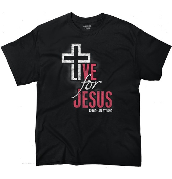 Christian Shirt Christian Tshirt Religious Shirt Live For