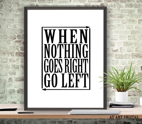 typography-quote-when-nothing-goes-right-go-left-by-atartdigital