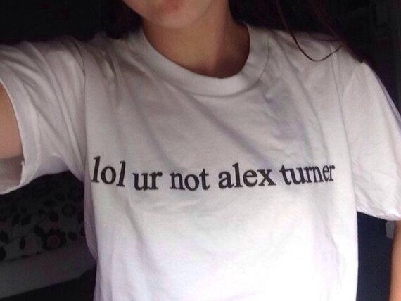 lol ur not alex turner t shirt