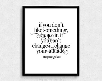SALE - If You Don't Like Something, Maya Angelou, Maya Angelou Quote, Life Quote Print, Calligraphic Literary, Quote Poster, Modernism