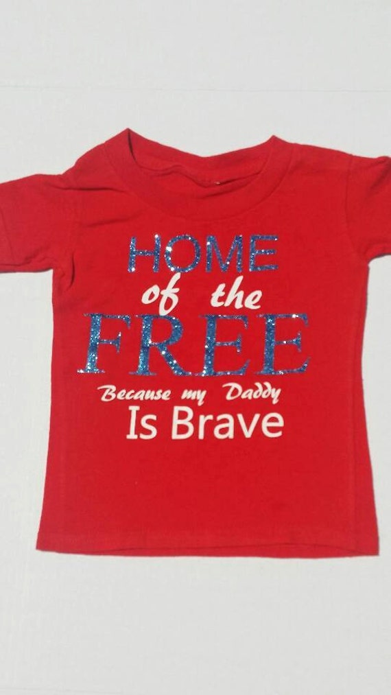 Download Home of the Free Because My Daddy Is Brave by AmericanAttire