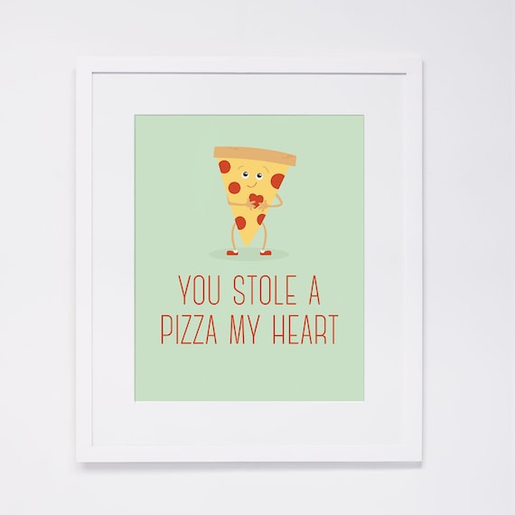 You Stole A Pizza My Heart Print