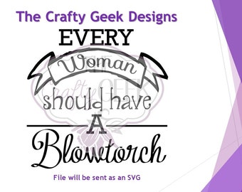 Everyone Woman Should Have A Blowtorch SVG File