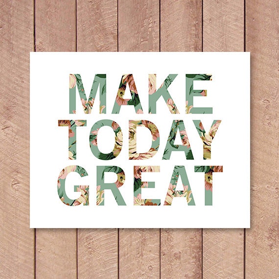 Make Today Great Inspirational Quote 8x10 Printable Art Print