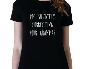 Silently Correcting Your Grammar Shirt, Funny Grammar Shirt, Teacher Shirt, Grammar T Shirt, Funny Teacher Shirts Grammar Tee Grammar Tshirt