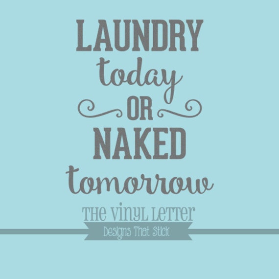 Download Laundry Today or Naked Tomorrow Laundry Room Vinyl Wall Decor