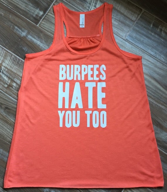 Burpees Hate You Too Workout Shirt. Funny Workout Tank Top