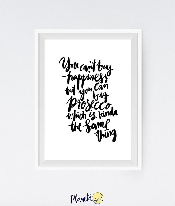 You Can't Buy Happiness Prosecco Black White Handwritten Handlettered Funny Quote Lettering Text Poster Prints Printable Decorative Decor