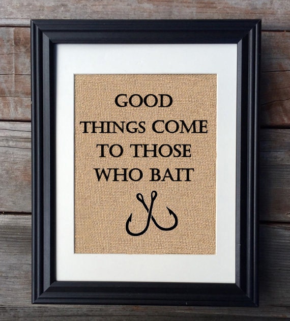 Good Things Come To Those Who Bait Burlap Print Fisherman
