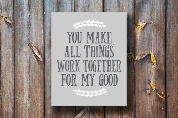 You Make All Things Work Together For My Good Verse Print