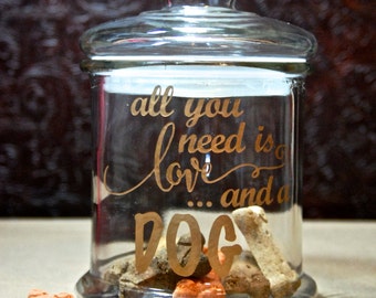 Glass Etched Dog Treat Jar -All You Need is Love and a Dog -Medium Tinted Bronze -Custom Glass Etching -Etched Glass Gifts -Pet Treat Jar