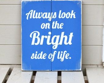 Always Look On The Bright Side of Life - Wooden Sign