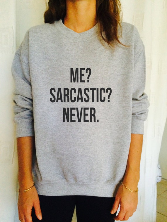 me sarcastic never sweatshirt