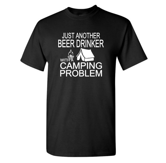 Just Another Beer Drinker with a Camping Problem t-shirt