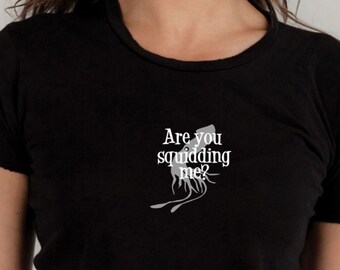Squid tshirt, are you kidding me, graphic tee, funny tee, funny tshirt, funny shirt, sarcasm, statement tshirt, puns, pun tshirt, squid