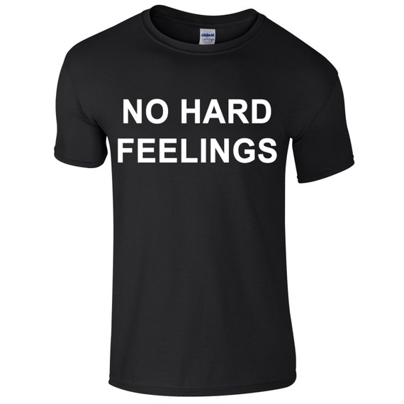 no hard feelings t shirt