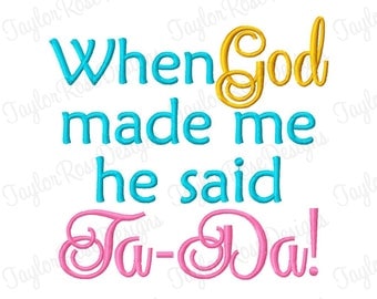 When God made me he said Ta-Da! Machine Embroidery Design 4x4 5x7 6x10 8x8 INSTANT DOWNLOAD