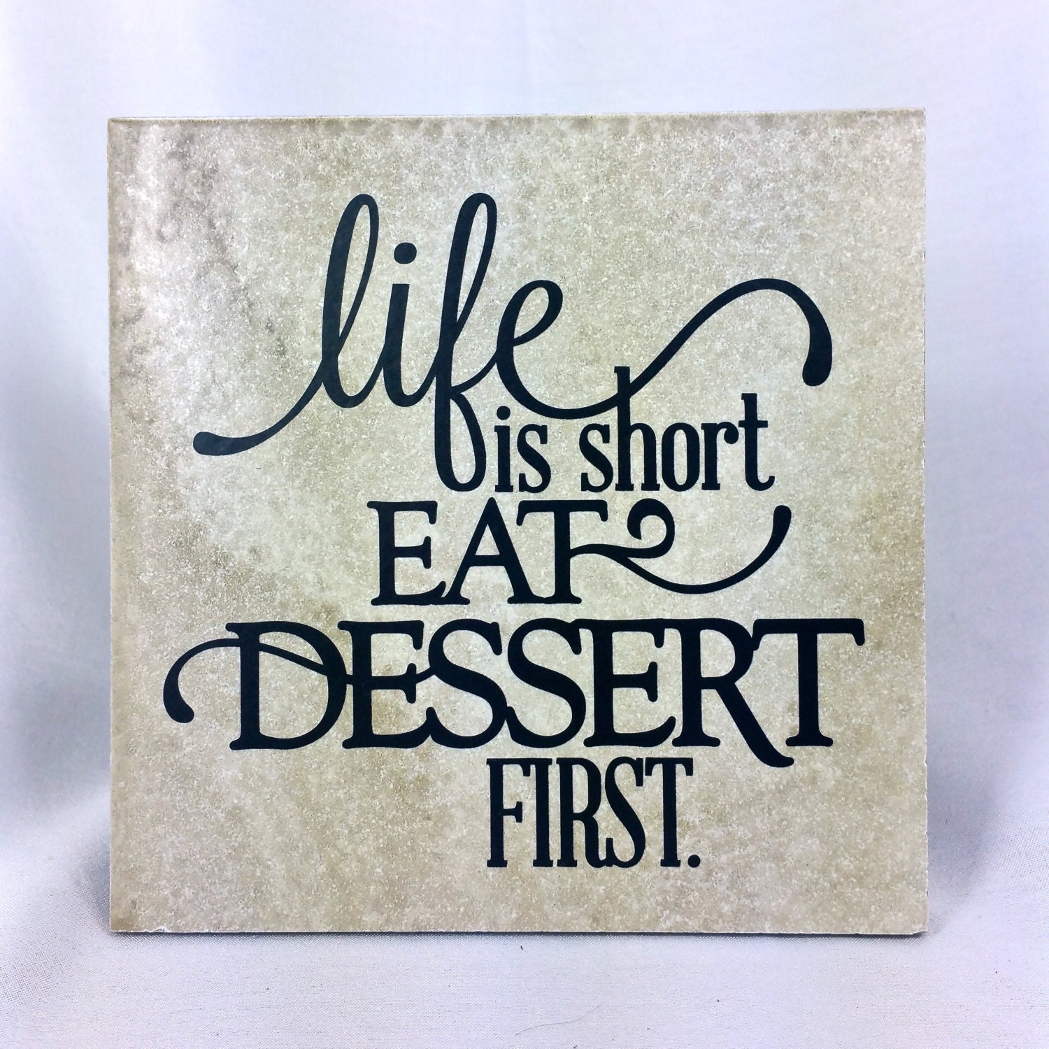 Life is short eat dessert first saying quote 6 x 6 tile