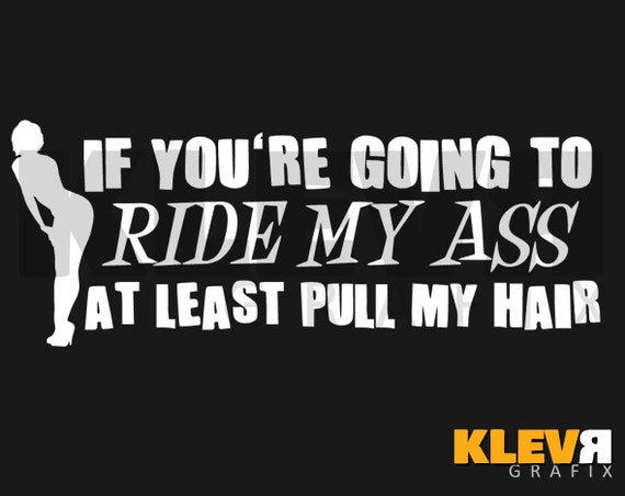 10 If Youre Going To Ride My Ass At Least Pull My By Klevrgrafix 7749