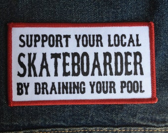 Support your Local Skateboarder by Draining your Pool Iron On Skate Punk Patch by Seven 13 Productions Hand Silkscreened