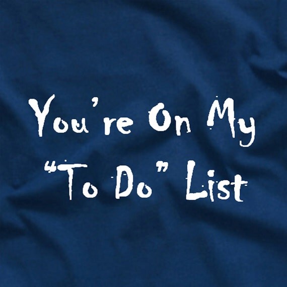 You're On My ToDo List Funny College Frat Party Hoookup