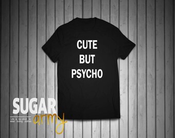 Cute but psycho shirt, cute but pyscho, instagram shirts, tumblr shirt, cute but psycho tee, 100% Cotton shirts, Unisex shirt