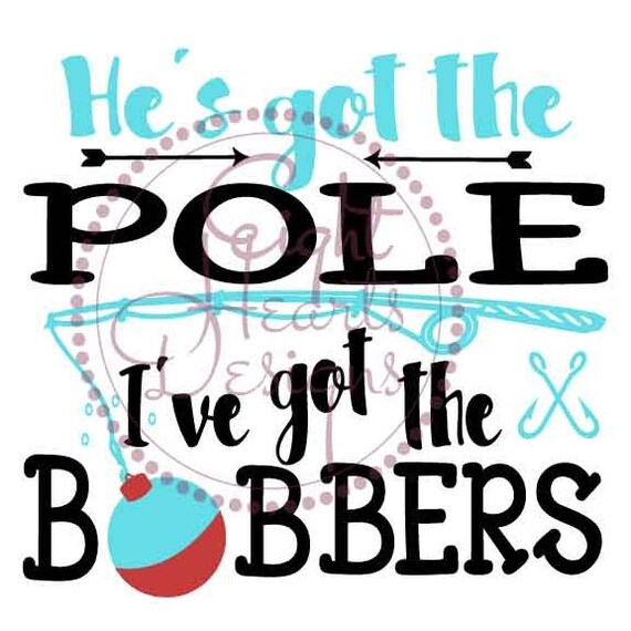 Download He's Got the Pole I've Got the Bobbers by EightHeartDesigns