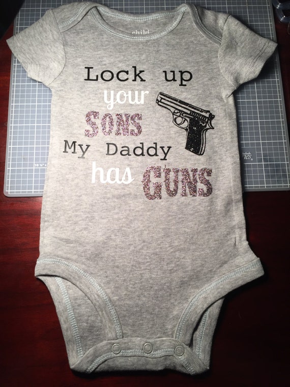 Lock Up Your Sons My Daddy Has Guns baby one