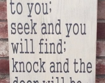 Ask and it will be given to you; seek and you will find; knock and the door will be opened to you. Matthew 7:7. Painted wood sign