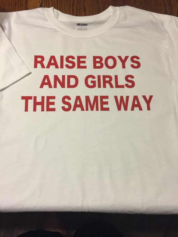 Items similar to Raise Boys and Girls the same way shirt on Etsy