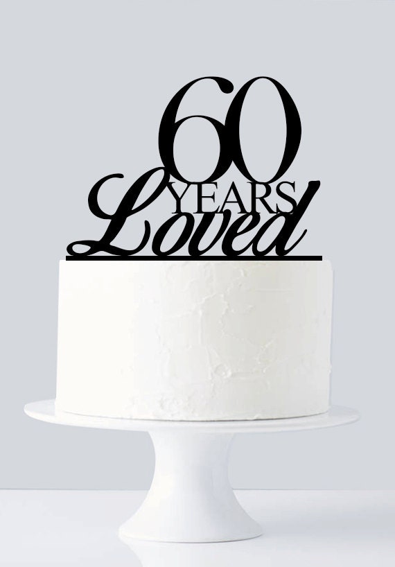 60 Years Loved Cake Topper 60th Birthday Cake Topper