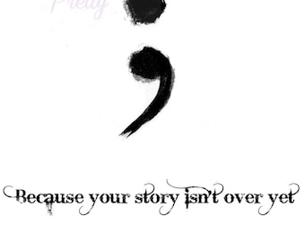 semi colon my story isnt over yet